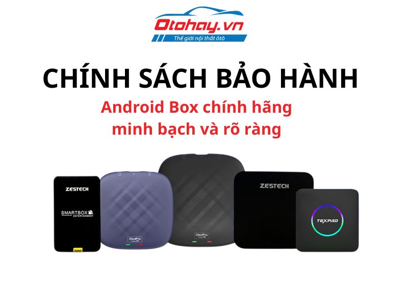 Chính sách bảo hành Android Box chính hãng minh bạch và rõ ràng